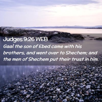 Picture 02 - Judges 9:26 WEB - Gaal the son of Ebed came with his brothers, and - Bible Verse Picture