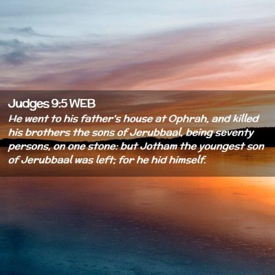 Picture 02 - Judges 9:5 WEB - He went to his father's house at Ophrah, and - Bible Verse Picture