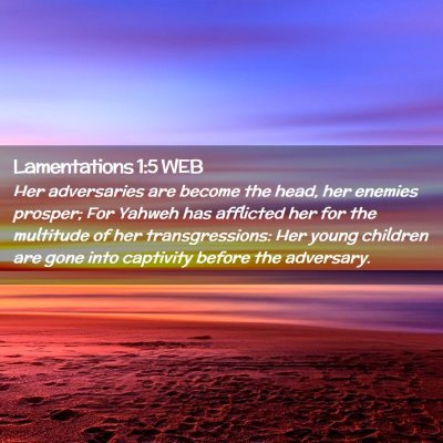Picture 02 - Lamentations 1:5 WEB - Her adversaries are become the head, her enemies - Bible Verse Picture
