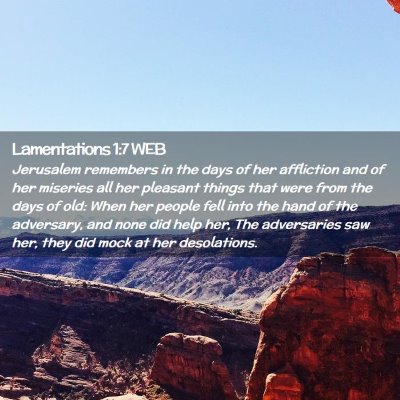 Picture 02 - Lamentations 1:7 WEB - Jerusalem remembers in the days of her affliction - Bible Verse Picture