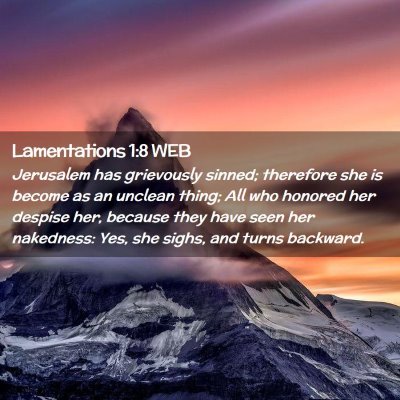 Picture 02 - Lamentations 1:8 WEB - Jerusalem has grievously sinned; therefore she is - Bible Verse Picture