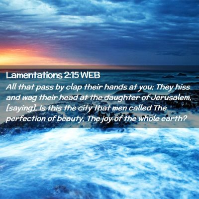 Picture 02 - Lamentations 2:15 WEB - All that pass by clap their hands at you; They - Bible Verse Picture