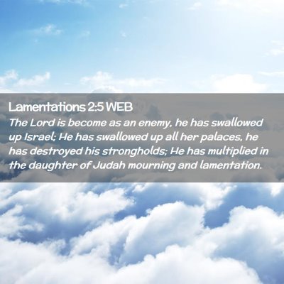 Picture 02 - Lamentations 2:5 WEB - The Lord is become as an enemy, he has swallowed - Bible Verse Picture