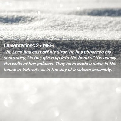 Picture 02 - Lamentations 2:7 WEB - The Lord has cast off his altar, he has abhorred - Bible Verse Picture