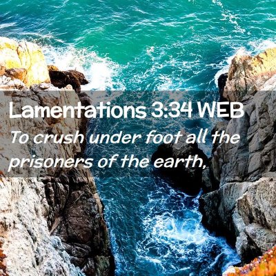 Picture 02 - Lamentations 3:34 WEB - To crush under foot all the prisoners of the - Bible Verse Picture