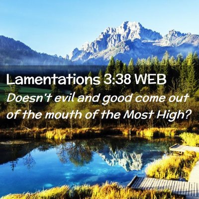 Picture 02 - Lamentations 3:38 WEB - Doesn't evil and good come out of the mouth of - Bible Verse Picture