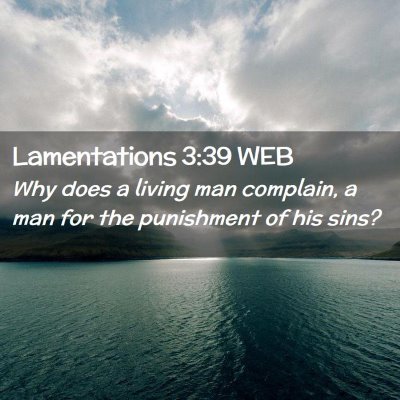 Picture 02 - Lamentations 3:39 WEB - Why does a living man complain, a man for the - Bible Verse Picture