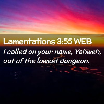 Picture 02 - Lamentations 3:55 WEB - I called on your name, Yahweh, out of the lowest - Bible Verse Picture