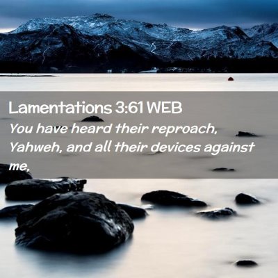 Picture 02 - Lamentations 3:61 WEB - You have heard their reproach, Yahweh, and all - Bible Verse Picture
