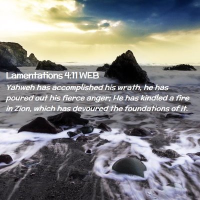 Picture 02 - Lamentations 4:11 WEB - Yahweh has accomplished his wrath, he has poured - Bible Verse Picture