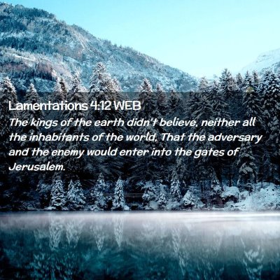 Picture 02 - Lamentations 4:12 WEB - The kings of the earth didn't believe, neither - Bible Verse Picture