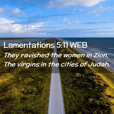Picture 02 - Lamentations 5:11 WEB - They ravished the women in Zion, The virgins in - Bible Verse Picture