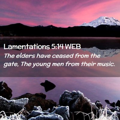 Picture 02 - Lamentations 5:14 WEB - The elders have ceased from the gate, The young - Bible Verse Picture