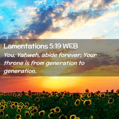 Picture 02 - Lamentations 5:19 WEB - You, Yahweh, abide forever; Your throne is from - Bible Verse Picture