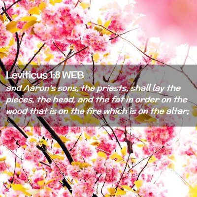 Picture 02 - Leviticus 1:8 WEB - and Aaron's sons, the priests, shall lay the - Bible Verse Picture