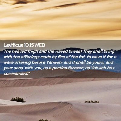 Picture 02 - Leviticus 10:15 WEB - The heaved thigh and the waved breast they shall - Bible Verse Picture