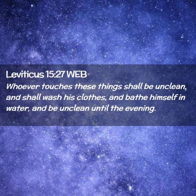 Picture 02 - Leviticus 15:27 WEB - Whoever touches these things shall be unclean, - Bible Verse Picture