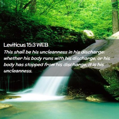 Picture 02 - Leviticus 15:3 WEB - This shall be his uncleanness in his discharge: - Bible Verse Picture
