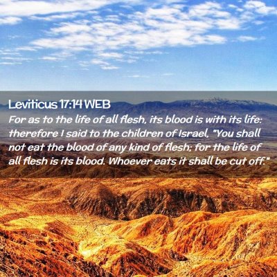 Picture 02 - Leviticus 17:14 WEB - For as to the life of all flesh, its blood is - Bible Verse Picture