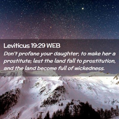 Picture 02 - Leviticus 19:29 WEB - Don't profane your daughter, to make her a - Bible Verse Picture
