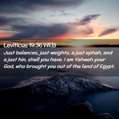 Picture 02 - Leviticus 19:36 WEB - Just balances, just weights, a just ephah, and a - Bible Verse Picture