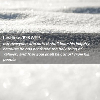 Picture 02 - Leviticus 19:8 WEB - but everyone who eats it shall bear his iniquity, - Bible Verse Picture