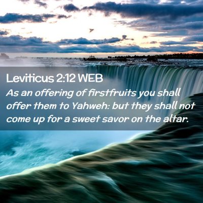 Picture 02 - Leviticus 2:12 WEB - As an offering of firstfruits you shall offer - Bible Verse Picture