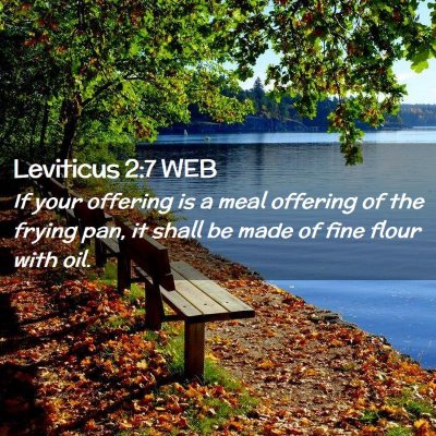 Picture 02 - Leviticus 2:7 WEB - If your offering is a meal offering of the frying - Bible Verse Picture
