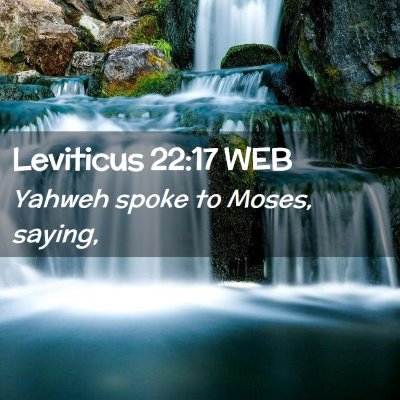 Picture 02 - Leviticus 22:17 WEB - Yahweh spoke to Moses, - Bible Verse Picture