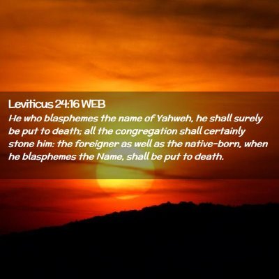 Picture 02 - Leviticus 24:16 WEB - He who blasphemes the name of Yahweh, he shall - Bible Verse Picture