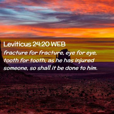 Picture 02 - Leviticus 24:20 WEB - fracture for fracture, eye for eye, tooth for - Bible Verse Picture
