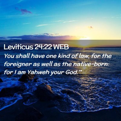 Picture 02 - Leviticus 24:22 WEB - You shall have one kind of law, for the foreigner - Bible Verse Picture