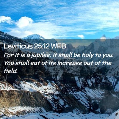 Picture 02 - Leviticus 25:12 WEB - For it is a jubilee; it shall be holy to you. You - Bible Verse Picture