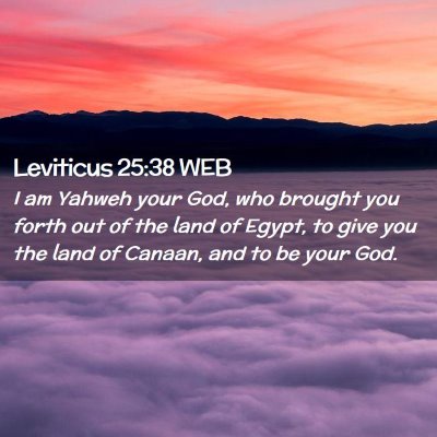 Picture 02 - Leviticus 25:38 WEB - I am Yahweh your God, who brought you forth out - Bible Verse Picture