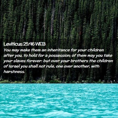 Picture 02 - Leviticus 25:46 WEB - You may make them an inheritance for your - Bible Verse Picture