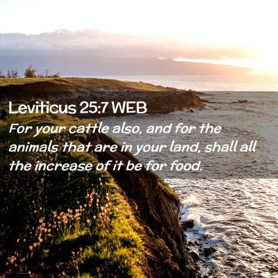 Picture 02 - Leviticus 25:7 WEB - For your cattle also, and for the animals that - Bible Verse Picture