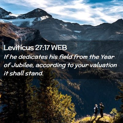 Picture 02 - Leviticus 27:17 WEB - If he dedicates his field from the Year of - Bible Verse Picture