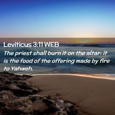 Picture 02 - Leviticus 3:11 WEB - The priest shall burn it on the altar: it is the - Bible Verse Picture