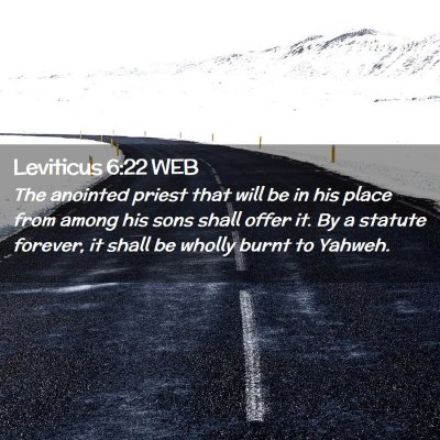 Picture 02 - Leviticus 6:22 WEB - The anointed priest that will be in his place - Bible Verse Picture