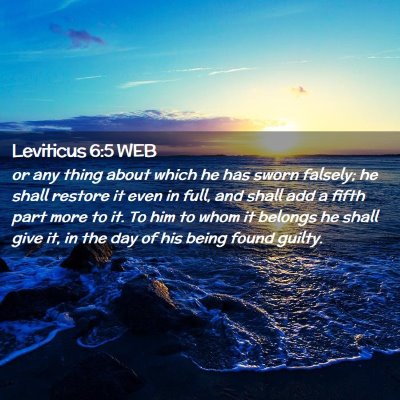 Picture 02 - Leviticus 6:5 WEB - or any thing about which he has sworn falsely; he - Bible Verse Picture