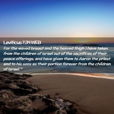 Picture 02 - Leviticus 7:34 WEB - For the waved breast and the heaved thigh I have - Bible Verse Picture