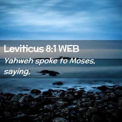 Picture 02 - Leviticus 8:1 WEB - Yahweh spoke to Moses, - Bible Verse Picture