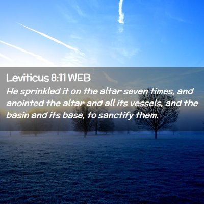 Picture 02 - Leviticus 8:11 WEB - He sprinkled it on the altar seven times, and - Bible Verse Picture