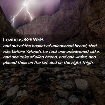Picture 02 - Leviticus 8:26 WEB - and out of the basket of unleavened bread, that - Bible Verse Picture