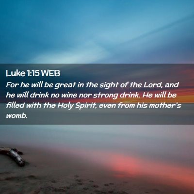 Picture 02 - Luke 1:15 WEB - For he will be great in the sight of the Lord, - Bible Verse Picture