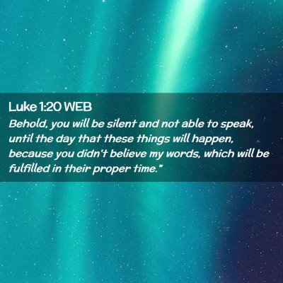 Picture 02 - Luke 1:20 WEB - Behold, you will be silent and not able to speak, - Bible Verse Picture