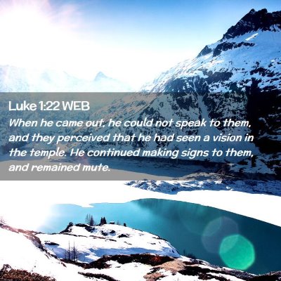 Picture 02 - Luke 1:22 WEB - When he came out, he could not speak to them, and - Bible Verse Picture