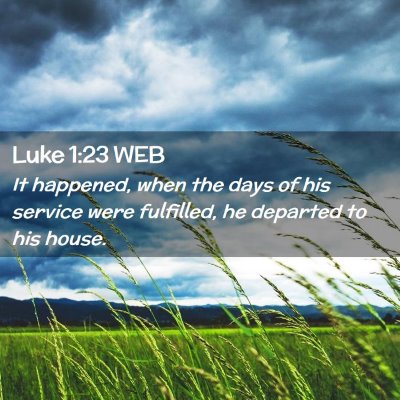 Picture 02 - Luke 1:23 WEB - It happened, when the days of his service were - Bible Verse Picture