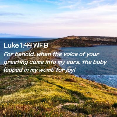 Picture 02 - Luke 1:44 WEB - For behold, when the voice of your greeting came - Bible Verse Picture