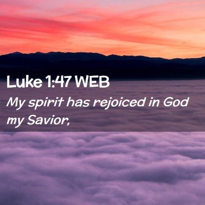 Picture 02 - Luke 1:47 WEB - My spirit has rejoiced in God my - Bible Verse Picture